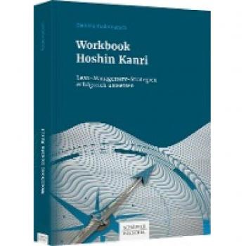 Workbook Hoshin Kanri: Lean-Management-Strategien erfolgreich umsetzen