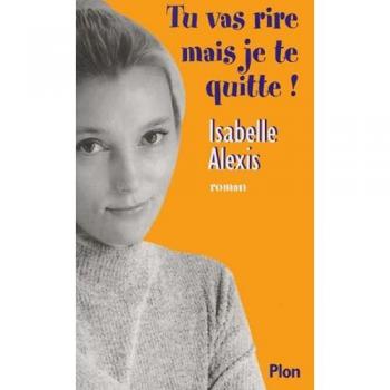 Tu vas rire mais je te quitte - Isabelle Alexis