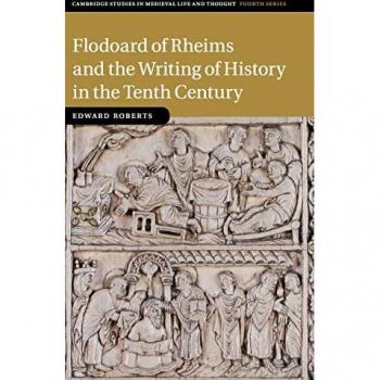 Flodoard of Rheims and the Writing of History in the Tenth Century