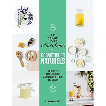 Le grand livre Marabout des cosmétiques naturels: 100 recettes pour fabriquer vos produits de beauté à la maison