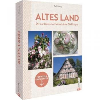 Norddeutsch kochen – Altes Land. Das Kochbuch: 50 typische Rezepte aus dem Norden. Norddeutsche Heimatküche vom Feinsten: Küchenschätze & Kultrezepte