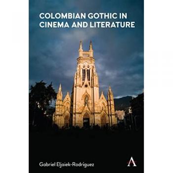 Eljaiek-Rodriguez, Gabriel: Colombian Gothic in Cinema and Literature