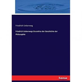 Friedrich Ueberwegs Grundriss der Geschichte der Philosophie
