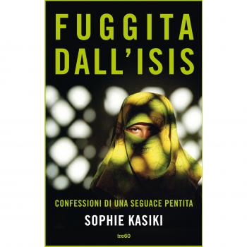 Fuggita dall'ISIS. Confessioni di una seguace pentita