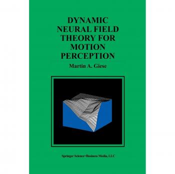 Giese, Martin A.: Dynamic Neural Field Theory for Motion Perception