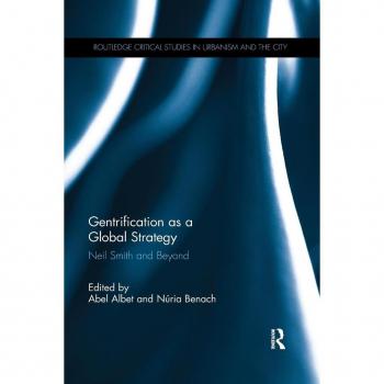 Gentrification as a Global Strategy: Neil Smith and Beyond (Routledge Critical Studies in Urbanism and the City)