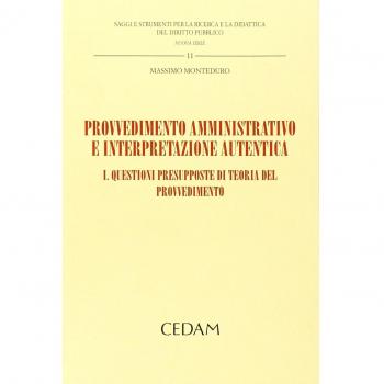 Provvedimento amministrativo e interpretazione autentica. Vol. 1: Questioni presupposte di teoria del provvedimento.