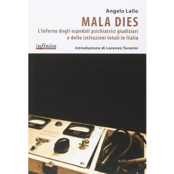 Mala Dies. L'inferno degli ospedali pschiatrici giudiziari e delle istituzioni totali in Italia