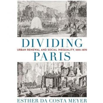 Esther Da Costa Meyer Dividing Paris: Urban Renewal And Social Inequality, 1852-1870