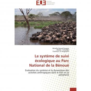 Le système de suivi écologique au Parc National de la Bénoué: Evaluation du système et la dynamique des activités anthropiques dans le Parc et sa péripherie (Omn.Univ.Europ.)