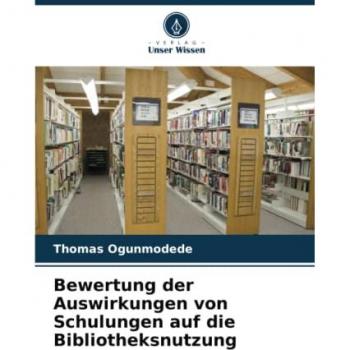 Ogunmodede, Thomas: Bewertung der Auswirkungen von Schulungen auf die Bibliotheksnutzung