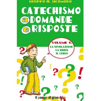 Catechismo a domande e risposte. Vol. 1: La Rivelazione, la Bibbia, il Credo.