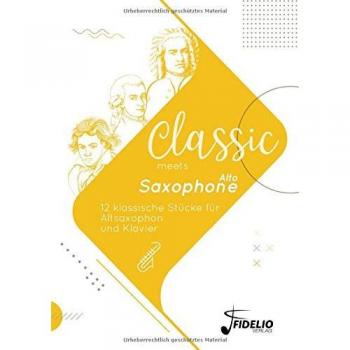 Classic meets Alto-Saxophone: 12 klassische Stücke für Altsaxophon und Klavier (Classic meets Instrument)