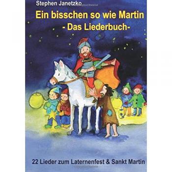 Ein bisschen so wie Martin - 22 Lieder zum Laternenfest und Sankt Martin