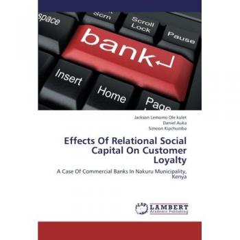 Effects Of Relational Social Capital On Customer Loyalty: A Case Of Commercial Banks In Nakuru Municipality, Kenya