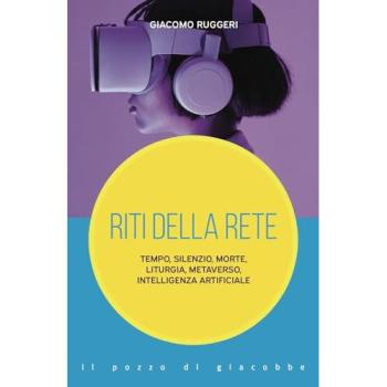 Riti della rete. Tempo, silenzio, morte, liturgia, metaverso, intelligenza artificiale