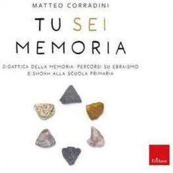 Tu sei memoria. Didattica della Memoria: percorsi su ebraismo e S...