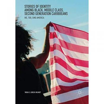 Stories of Identity among Black, Middle Class, Second Generation Caribbeans: We, Too, Sing America