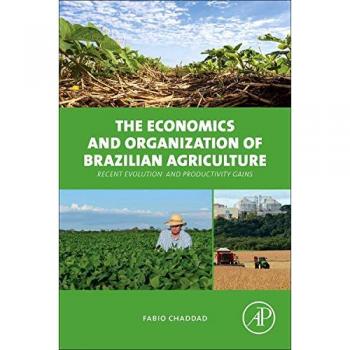 The Economics And Organization Of Brazilian Agriculture: Recent Evolution And Productivity Gains (Hardcover)