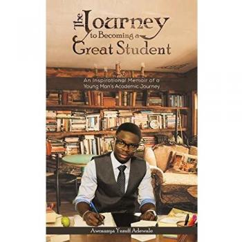 The Journey to Becoming a Great Student: An Inspirational Memoir of a Young Man's Academic Journey