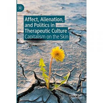 Affect Alienation and Politics in Therapeutic Culture