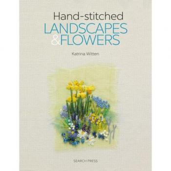 Hand-stitched Landscapes and Flowers: 10 charming embroidery projects with templates
