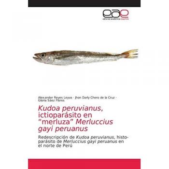 Reyes Leyva, Alexander: Kudoa peruvianus, ictioparásito en ¿merluza¿ Merluccius gayi peruanus