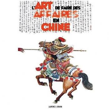 L'Art de Faire des Affaires en Chine: le guide pratique de la conduite des affaires et des stratégies