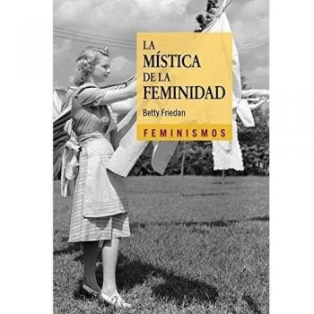 Betty Friedan La Mística De La Feminidad (Feminismos)