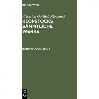 Oden, Teil 1: Aus: [sämmtliche Werke ] Klopstocks Sämmtliche Werke, 4 (Friedrich Gottlieb Klopstock: Klopstocks sämmtliche Werke)