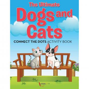 The Ultimate Dogs and Cats Connect the Dots Activity Book