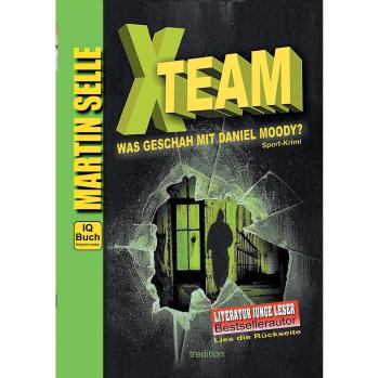 X-TEAM - Was geschah mit Daniel Moody?: 3 in 1: Sport-Krimi mit Experten-Ratgebern Fitness, Sporternährung und Sicherheit im Alltag