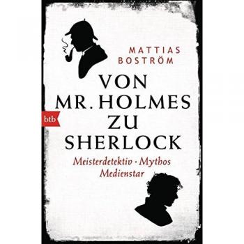 Mattias Boström Von Mr. Holmes Zu Sherlock: Meisterdetektiv. Mythos. Medienstar
