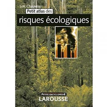 Petit atlas des risques écologiques -  Loïc Chauveau