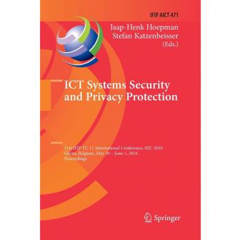 ICT Systems Security and Privacy Protection: 31st IFIP TC 11 International Conference, SEC 2016, Ghent, Belgium, May 30 - June 1, 2016, Proceedings ... and Communication Technology, Band 471)