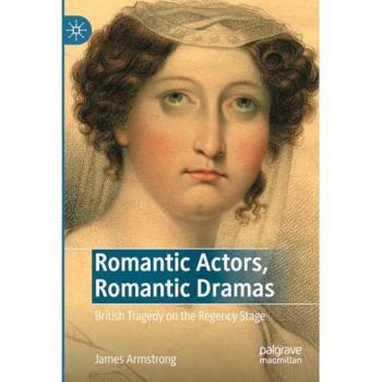 Romantic Actors, Romantic Dramas: British Tragedy on the Regency Stage