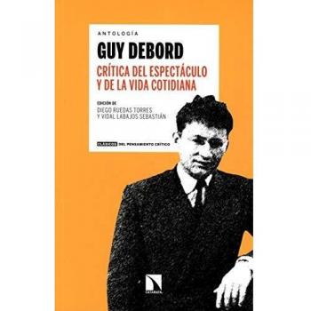 Crítica del espectaculo y de la vida cotidiana: Antología Guy Debord