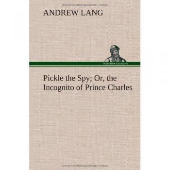 Pickle the Spy Or, the Incognito of Prince Charles