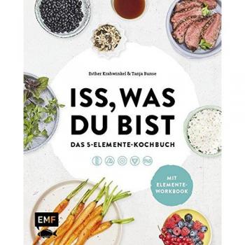 Iss, was du bist - Das 5-Elemente-Kochbuch