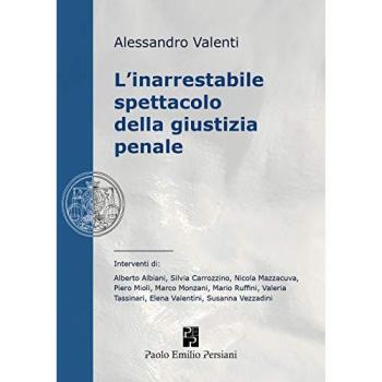 L'inarrestabile spettacolo della giustizia penale. Ediz. integrale