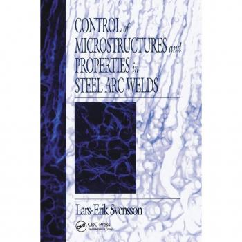 Control of Microstructures and Properties in Steel Arc Welds (Materials Science & Technology)