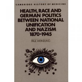 Health, Race and German Politics between National Unification and Nazism 1870-1945 (Cambridge Studies in the History of Medicine)