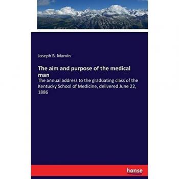 The aim and purpose of the medical man: The annual address to the graduating class of the Kentucky School of Medicine, delivered June 22, 1886