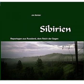 Sibirien: Reportagen aus Russland, dem Reich der Sagen