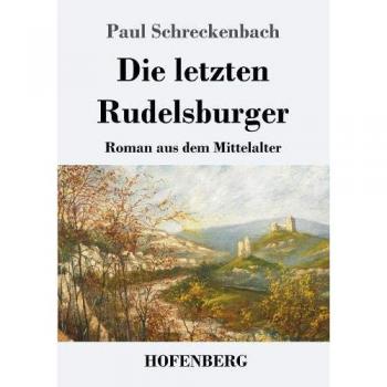 Die letzten Rudelsburger: Roman aus dem Mittelalter