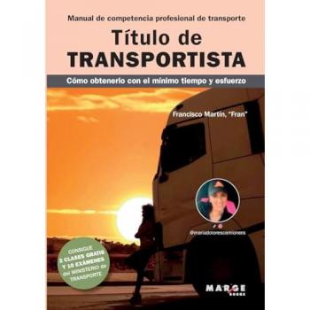 Título de transportista. Manual de competencia profesional de transporte: Cómo obtenerlo con el mínimo tiempo y esfuerzo.