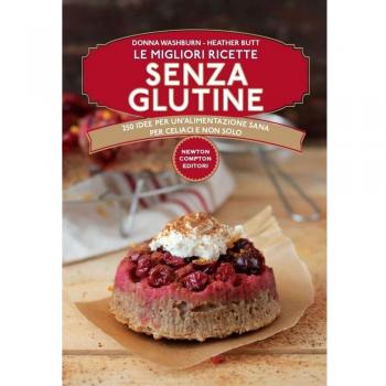 Heather Butt Le Migliori Ricette Senza Glutine. 250 Idee Per Un'Alimentazione Sana Per Celiaci E Non Solo
