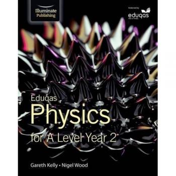 Eduqas Physics for A Level Year 2 Student Book by Nigel Wood