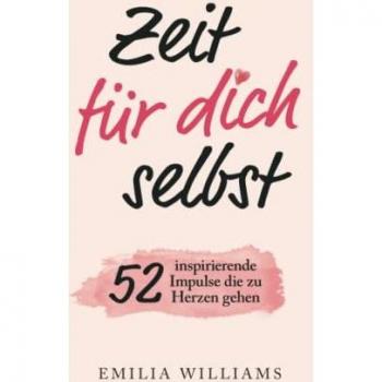 Zeit für dich selbst: 52 inspirierende Impulse, die zu Herzen gehen