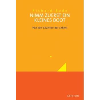Nimm zuerst ein kleines Boot. Von den Gezeiten des Lebens | Richard Bode | German | Buch